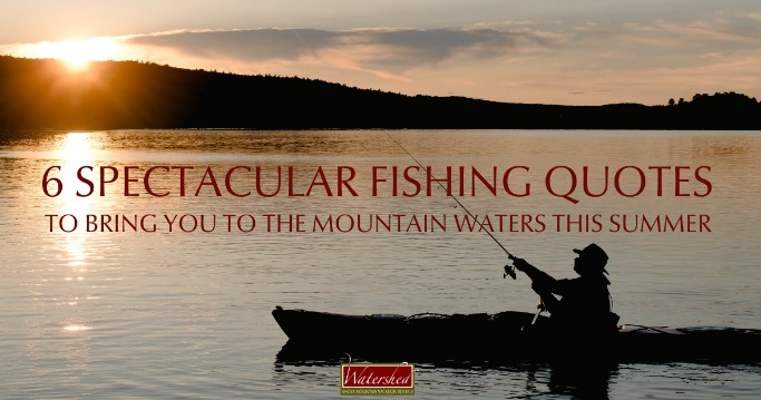 6 Spectacular Fishing Quotes to Bring You to the Mountain Waters This Summer header | Watershed Cabins Bryson City Cabin Rentals in the Smoky Mountains