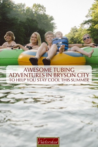 Awesome Tubing Adventures in Bryson City to Help You Stay Cool This Summer Pinterest | Watershed Cabin Rentals Bryson City NC