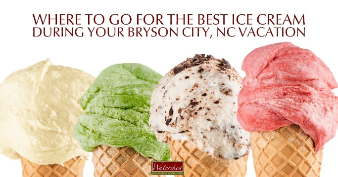 Where to Go for the Best Ice Cream During Your Bryson City, NC Vacation header | Watershed Cabins Bryson City NC Vacation Rentals